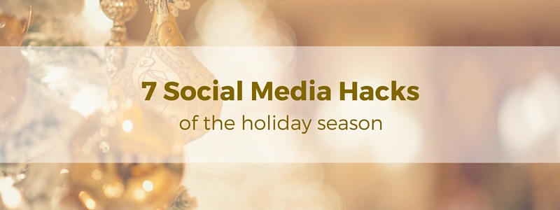 7 Social Media Hacks of the Holiday Season