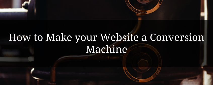 How to Make your Website a Conversion Machine
