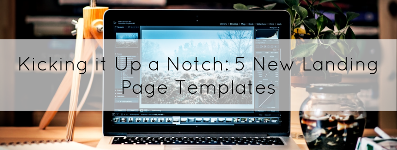 Kicking it Up a Notch: 5 New Landing Page Templates