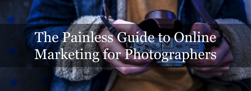 The Painless Guide to Online Marketing for Photographers