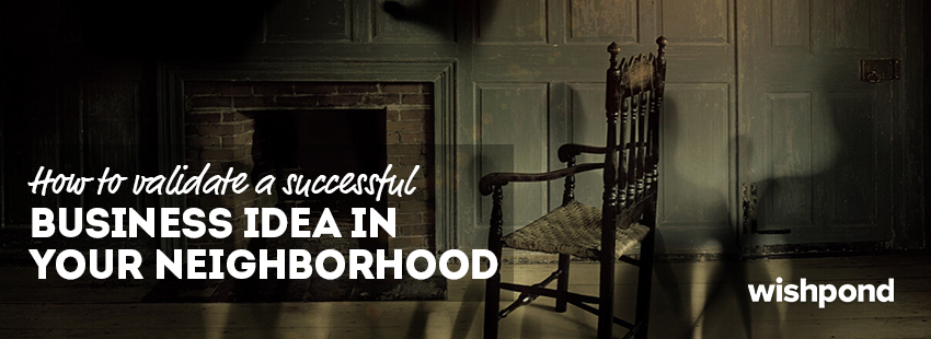 How to Validate a Successful Business Idea in Your Neighborhood