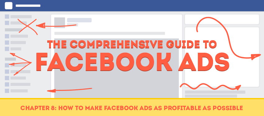 Chapter 8: How to Make Facebook Ads as Profitable as Possible
