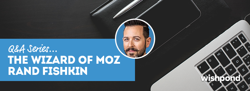 Q&A Series: Rand Fishkin - The Wizard of Moz