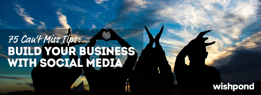 75 Can't Miss Tips: Build your Business with Social Media