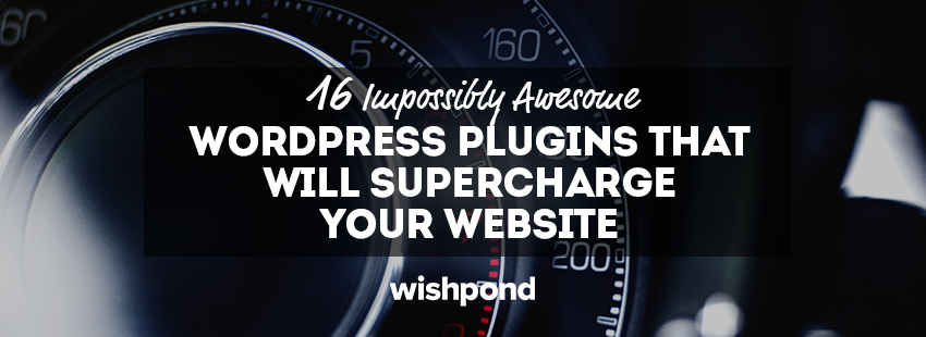 16 Impossibly Awesome WordPress Plugins That Will Supercharge Your Website