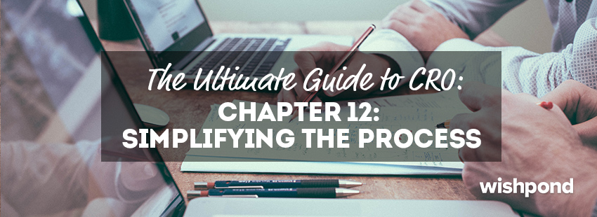 The Ultimate Guide to Conversion Rate Optimization: Chapter 12: Simplifying The Process