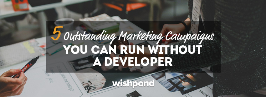 5 Outstanding Marketing Campaigns You Can Run Without a Developer