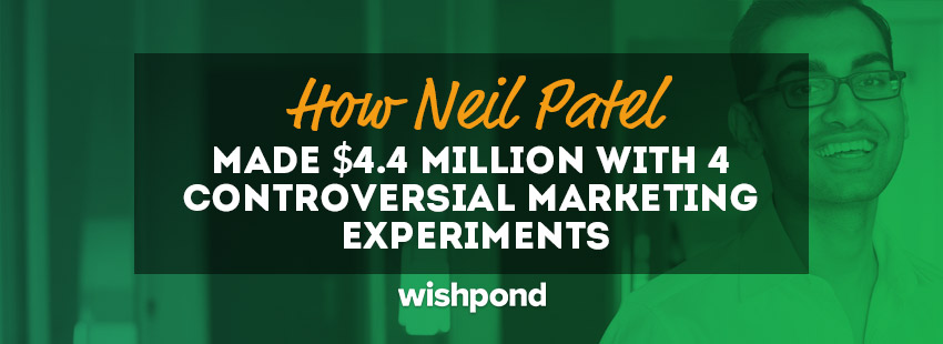 How Neil Patel Made $4.4 Million With 4 Controversial Marketing Experiments