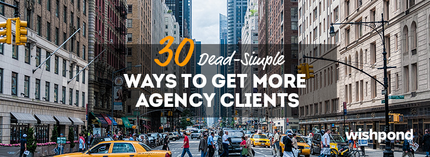 30 Dead-Simple Ways to Get More Agency Clients