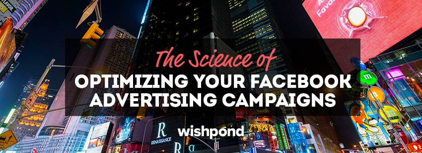 The Science of Optimizing Your Facebook Advertising Campaigns