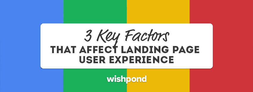 3 Key Factors that Affect Landing Page User Experience