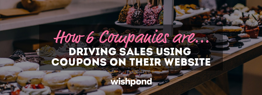 How 6 Companies Are Driving Sales Using Coupons on their Website (and How You Can Too!)