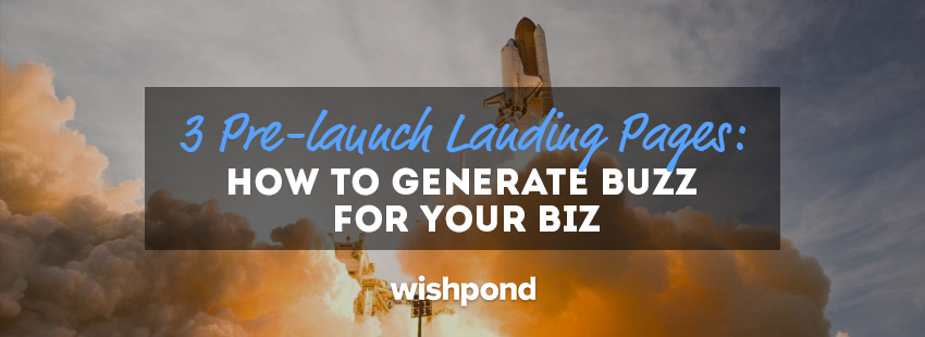 3 Pre-Launch Landing Pages Critiqued: Generate More Buzz for Your Biz