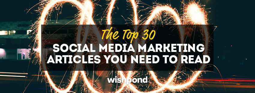 The Top 30 Social Media Marketing Articles You Need to Read