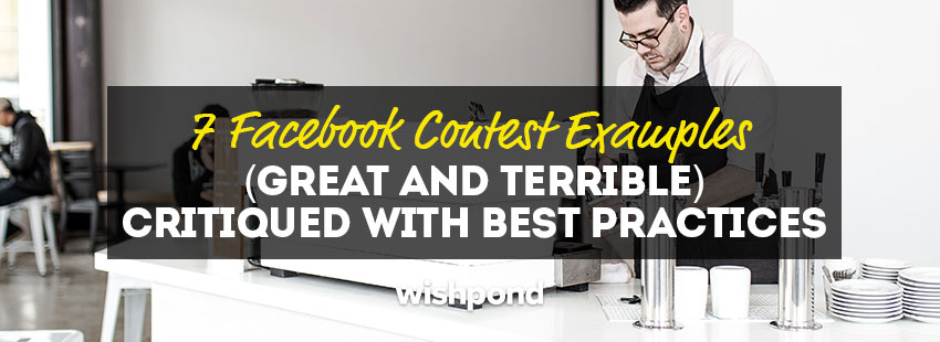 7 Facebook Contest Examples (Great and Terrible) Critiqued (with Best Practices)
