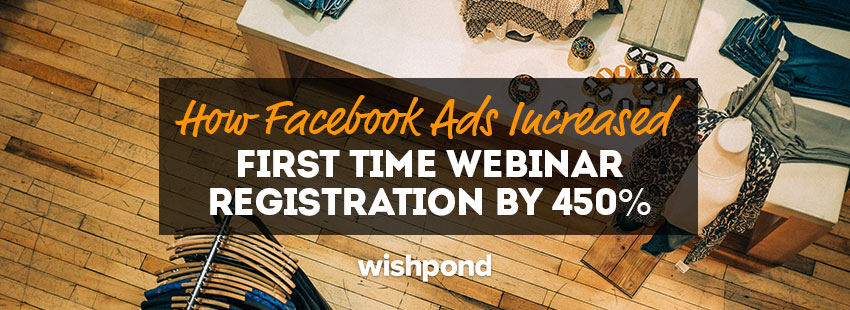 How Facebook Ads Increased First-Time Webinar Registration by 450%