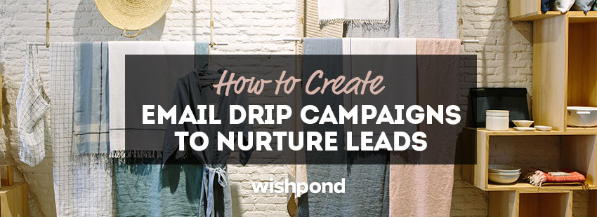 How to Create Email Drip Campaigns to Nurture Leads