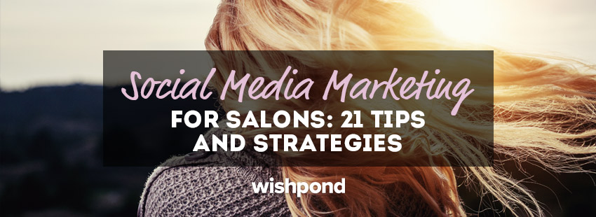 Social Media Marketing For Salons 21 Tips And Strategies