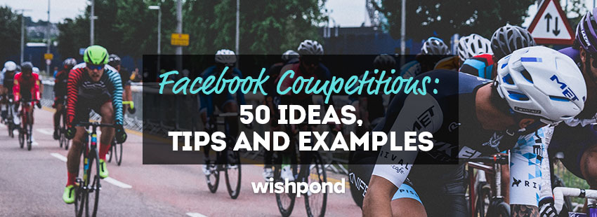 Facebook Competitions: 50 Ideas, Tips and Examples
