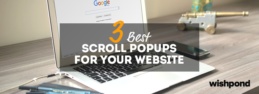 3 Best Scroll Popups for Your Website
