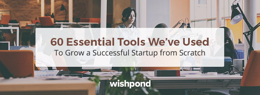 60 Essential Tools Weve Used to Build a Successful Startup from Scratch