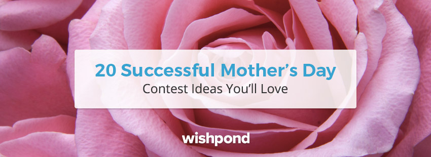 20 Successful Mothers Day Contest Ideas Youll Love Wishpond Blog