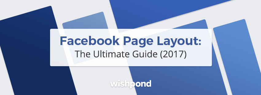 Facebook Page Layout: The Ultimate Guide (2017)